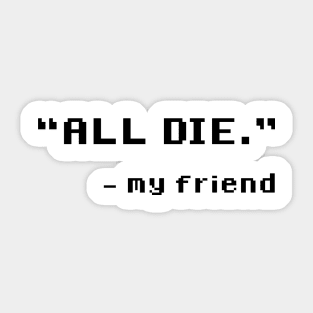 "ALL DIE." Sticker